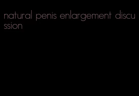 natural penis enlargement discussion