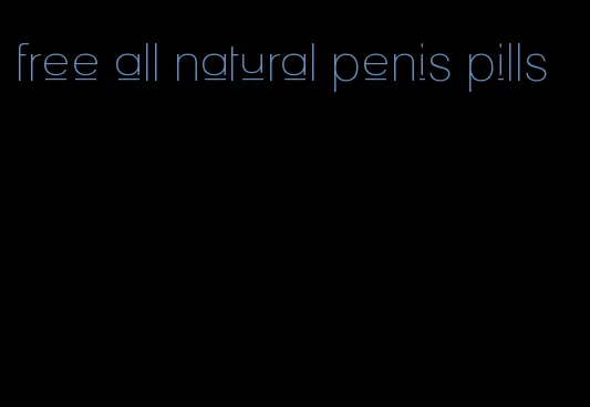 free all natural penis pills