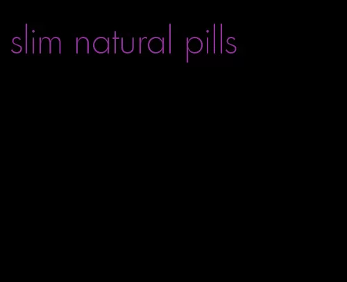 slim natural pills