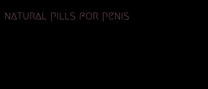 natural pills for penis