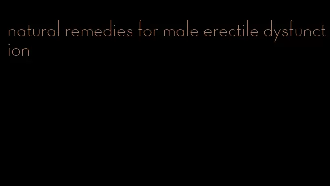 natural remedies for male erectile dysfunction