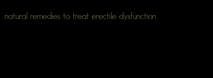 natural remedies to treat erectile dysfunction