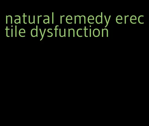 natural remedy erectile dysfunction