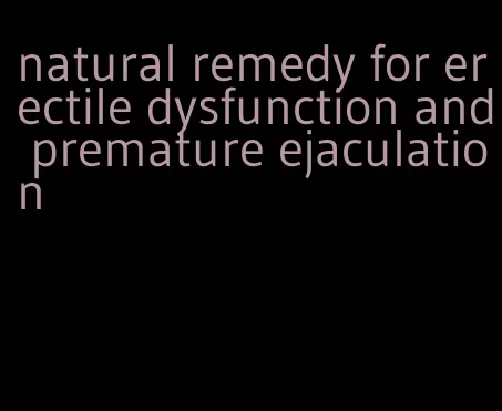 natural remedy for erectile dysfunction and premature ejaculation