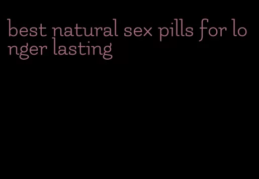 best natural sex pills for longer lasting