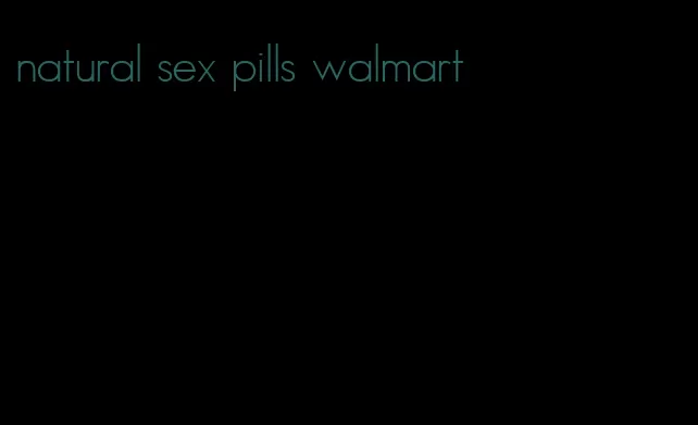 natural sex pills walmart