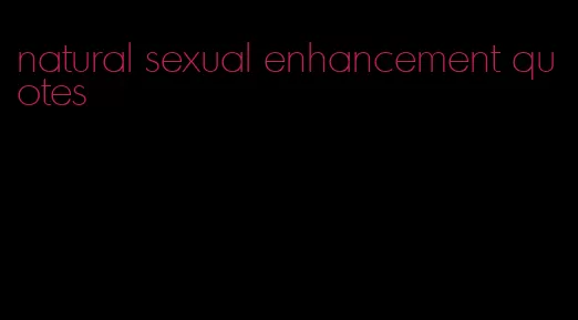 natural sexual enhancement quotes