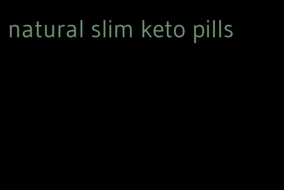 natural slim keto pills