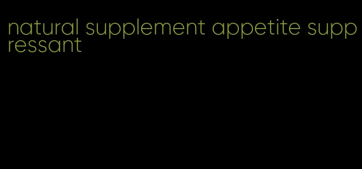 natural supplement appetite suppressant