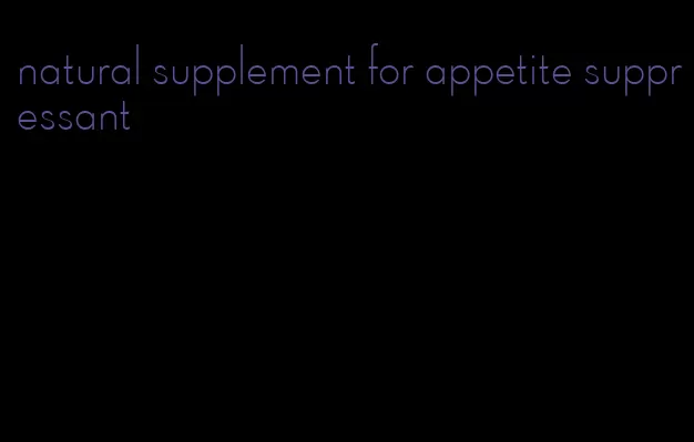 natural supplement for appetite suppressant