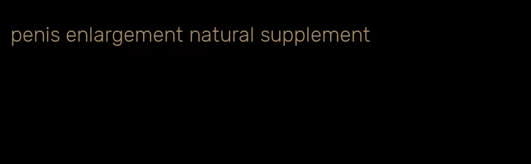 penis enlargement natural supplement