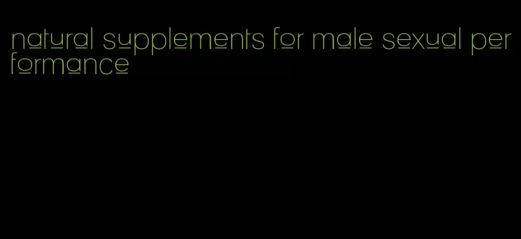 natural supplements for male sexual performance