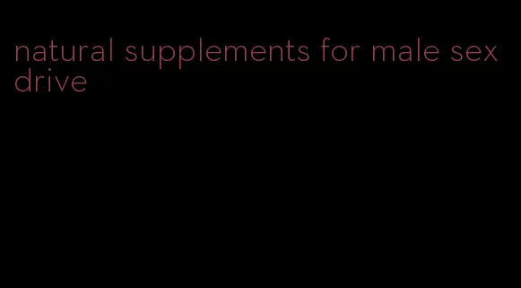 natural supplements for male sex drive