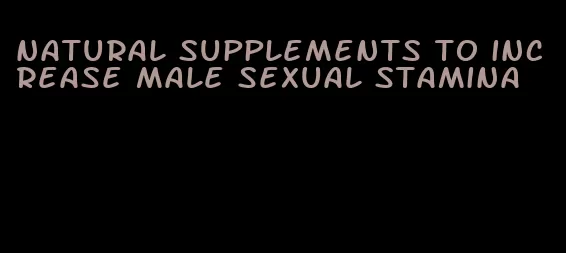 natural supplements to increase male sexual stamina