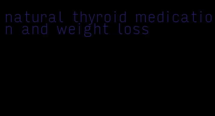 natural thyroid medication and weight loss