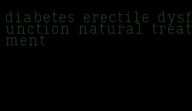 diabetes erectile dysfunction natural treatment