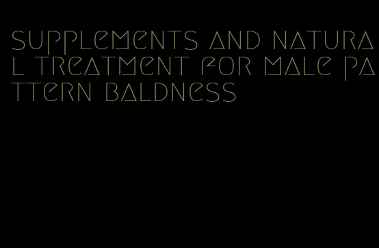 supplements and natural treatment for male pattern baldness