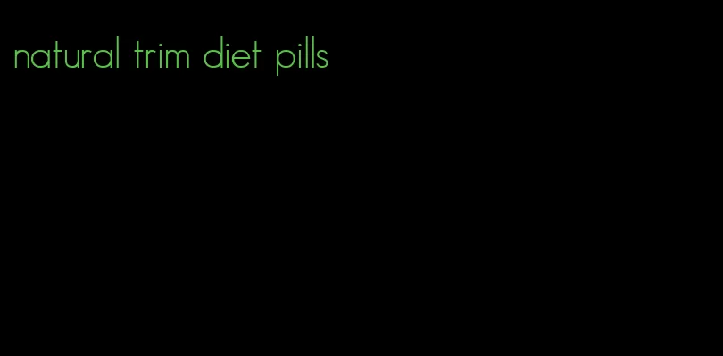 natural trim diet pills