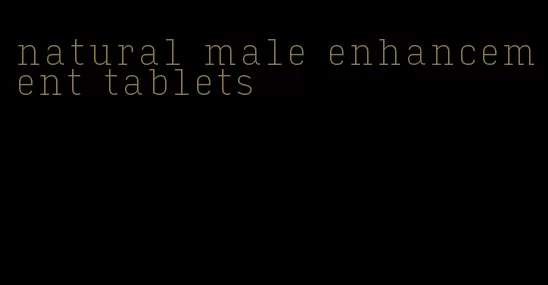 natural male enhancement tablets