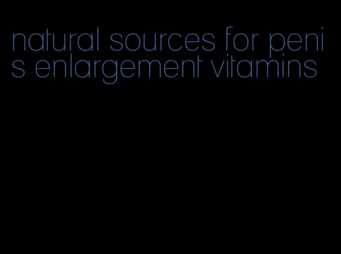 natural sources for penis enlargement vitamins