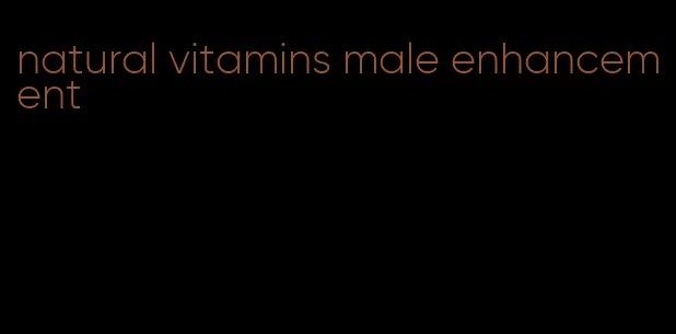 natural vitamins male enhancement