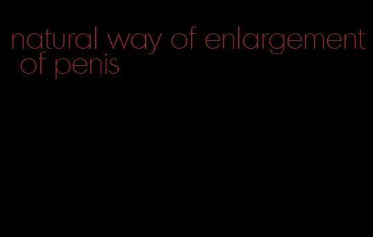 natural way of enlargement of penis