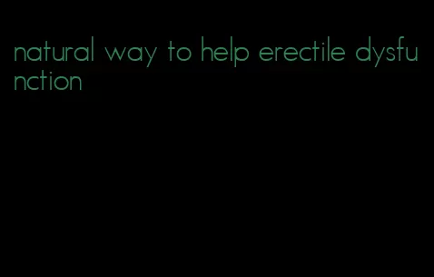 natural way to help erectile dysfunction