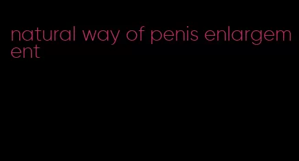 natural way of penis enlargement