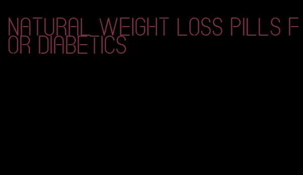 natural weight loss pills for diabetics