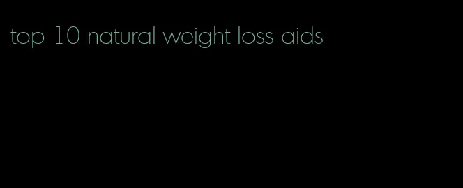 top 10 natural weight loss aids