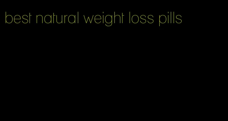 best natural weight loss pills