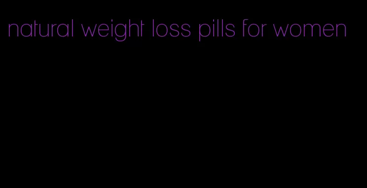 natural weight loss pills for women