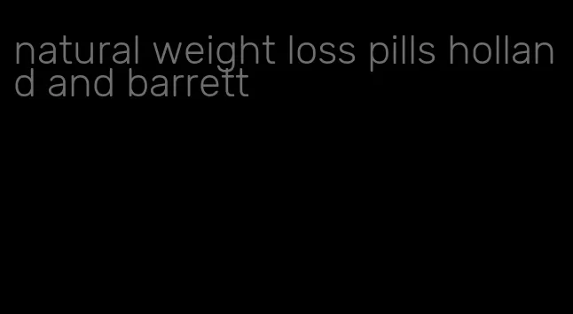 natural weight loss pills holland and barrett