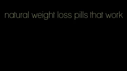 natural weight loss pills that work