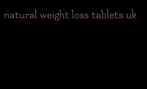 natural weight loss tablets uk