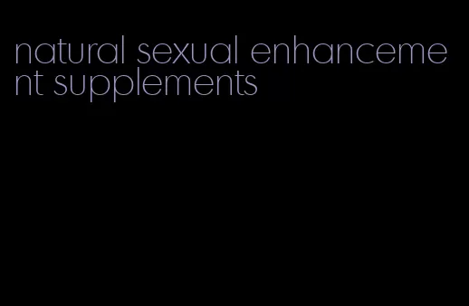 natural sexual enhancement supplements