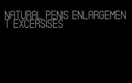 natural penis enlargement excersises