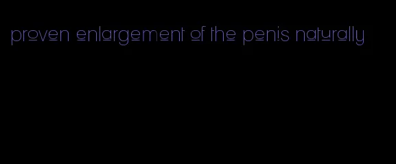 proven enlargement of the penis naturally