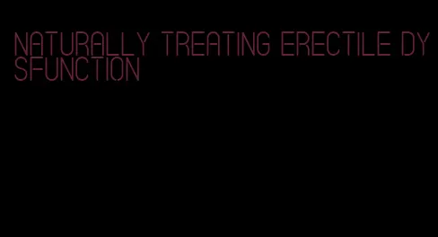 naturally treating erectile dysfunction