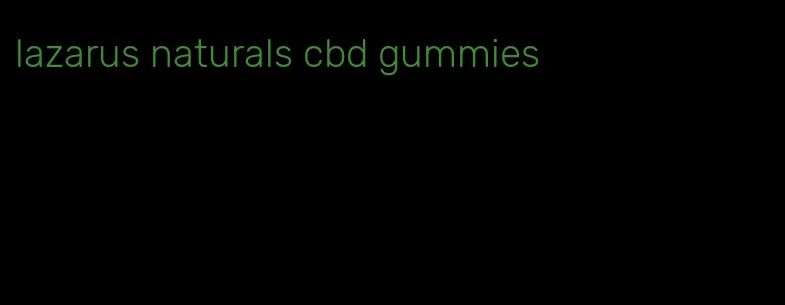 lazarus naturals cbd gummies