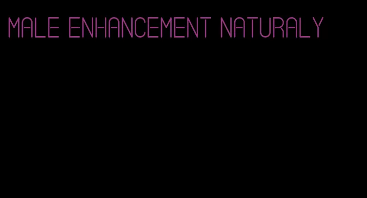 male enhancement naturaly