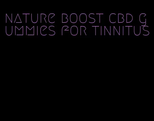 nature boost cbd gummies for tinnitus