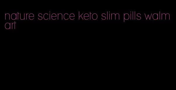 nature science keto slim pills walmart