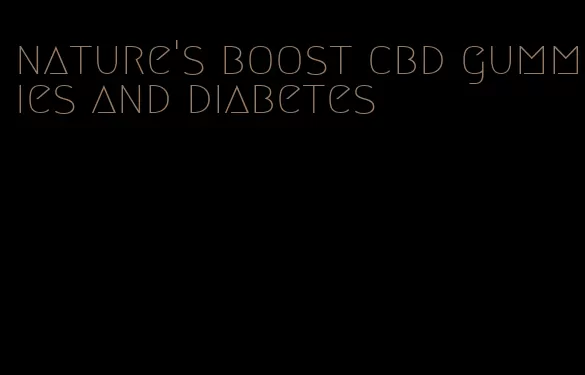 nature's boost cbd gummies and diabetes