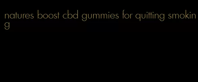 natures boost cbd gummies for quitting smoking