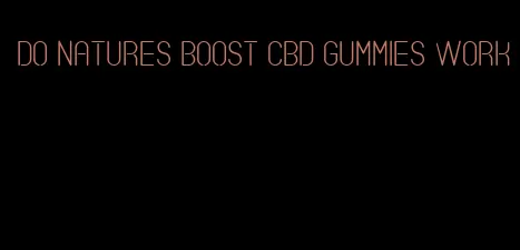 do natures boost cbd gummies work