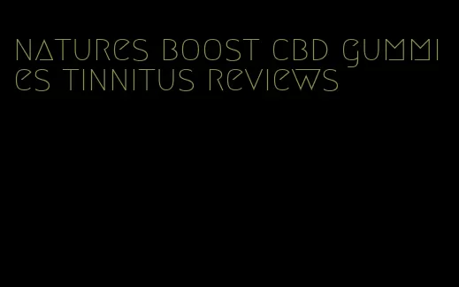 natures boost cbd gummies tinnitus reviews