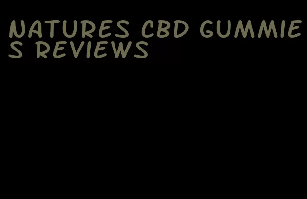 natures cbd gummies reviews