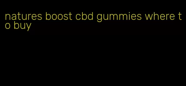 natures boost cbd gummies where to buy