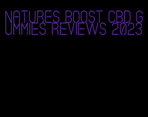 natures boost cbd gummies reviews 2023